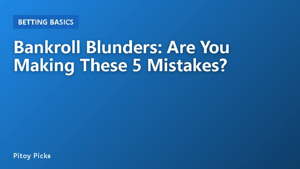 Bankroll Blunders: Are You Making These 5 Mistakes?