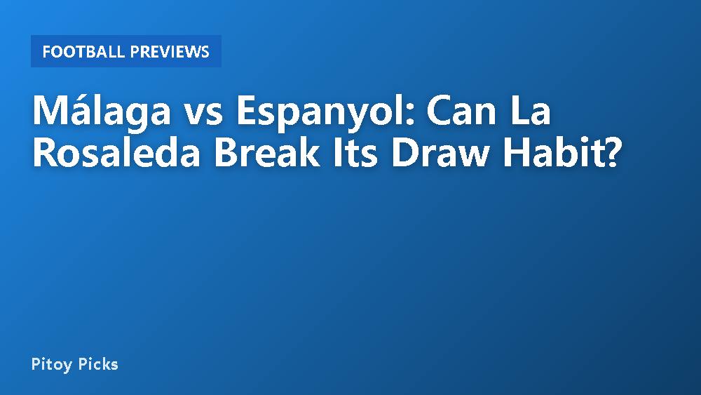 Málaga vs Espanyol: Can La Rosaleda Break Its Draw Habit?